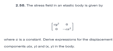2 . 5 8 . The stress field in an elastic body is