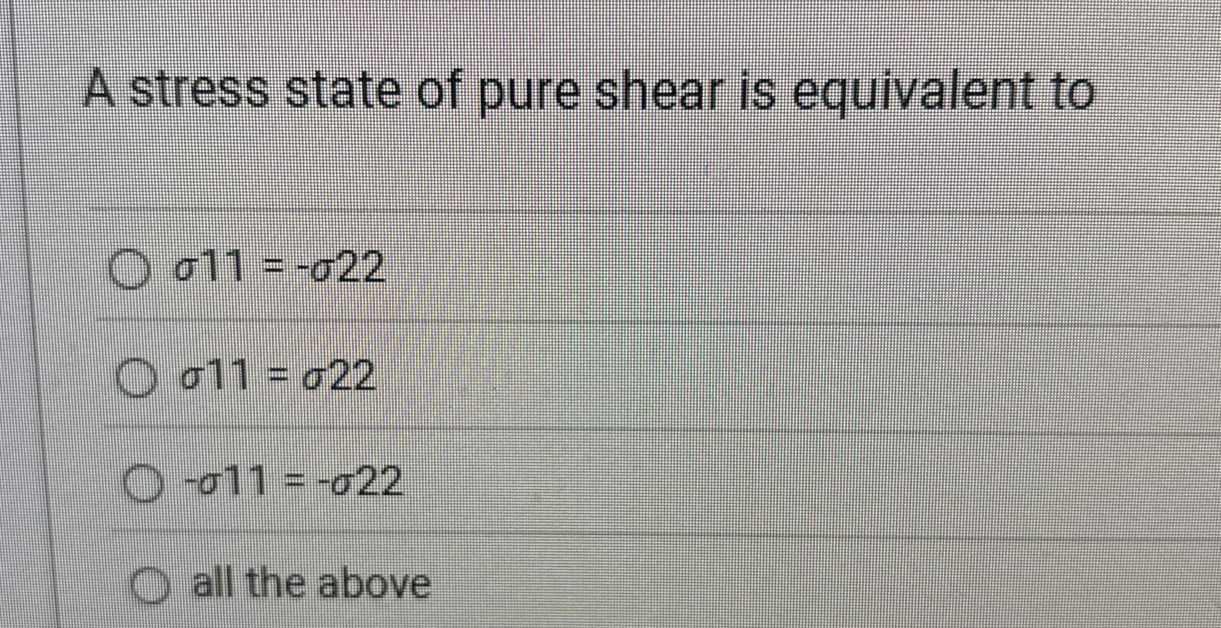 A stress state of pure shear is equivalent to 1 1