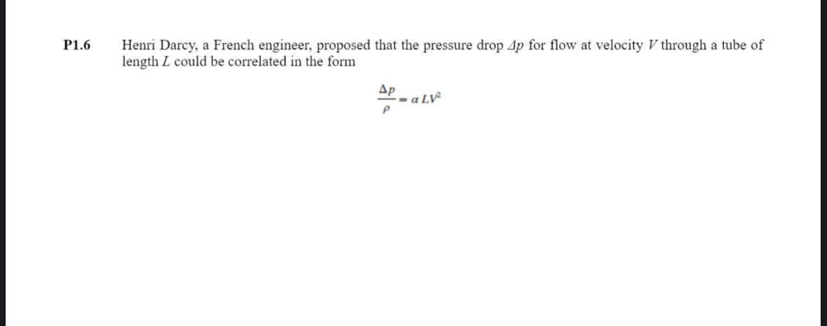 P 1 . 6 Henri Darcy, a French engineer, proposed