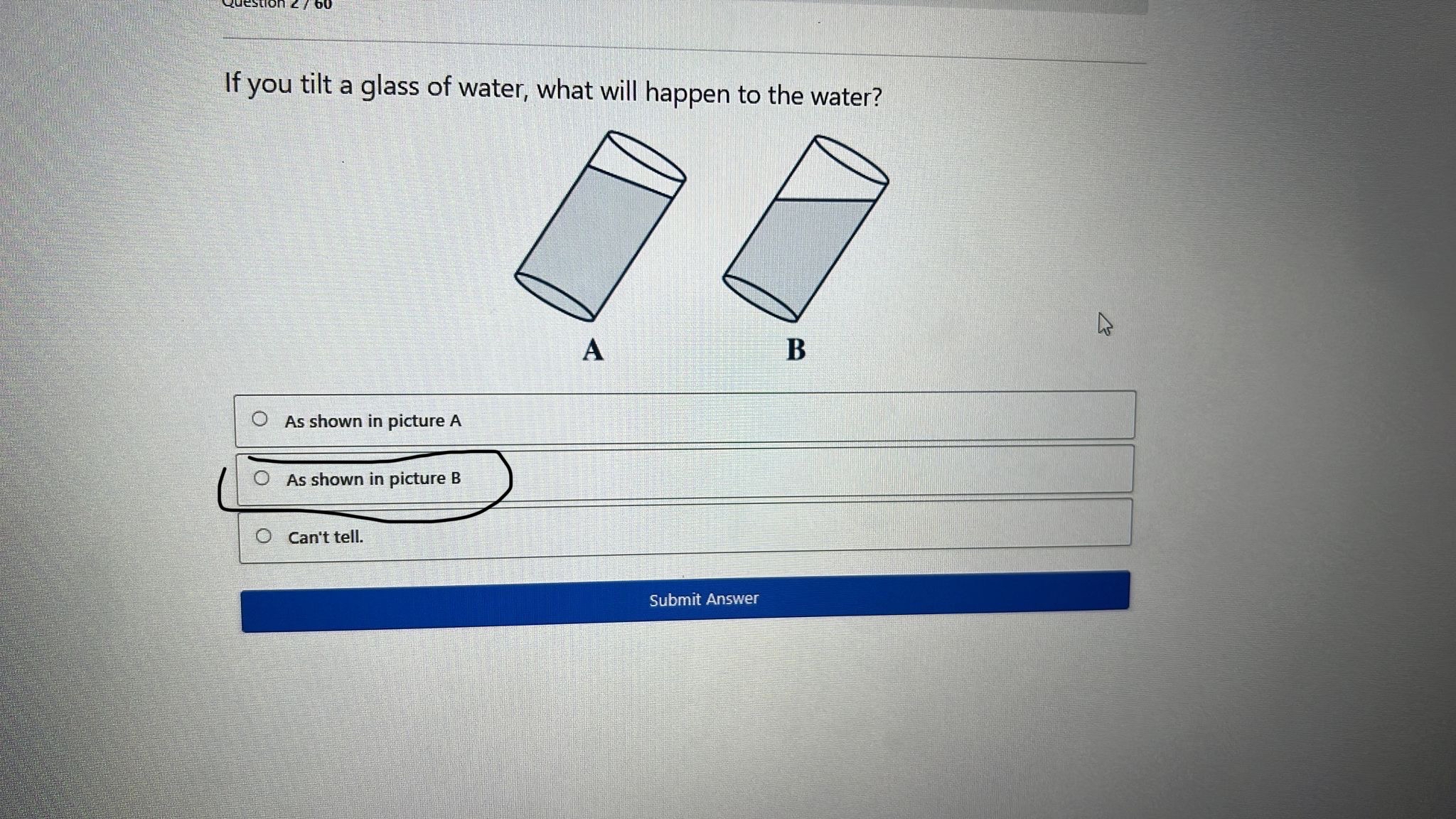 If you tilt a glass of water, what will happen to