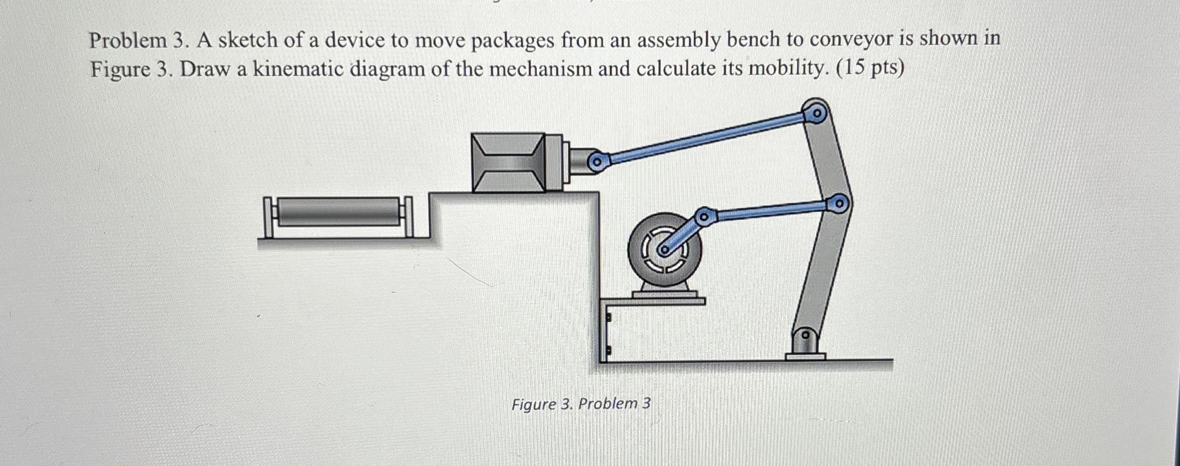 Problem 3 . A sketch of a device to move packages