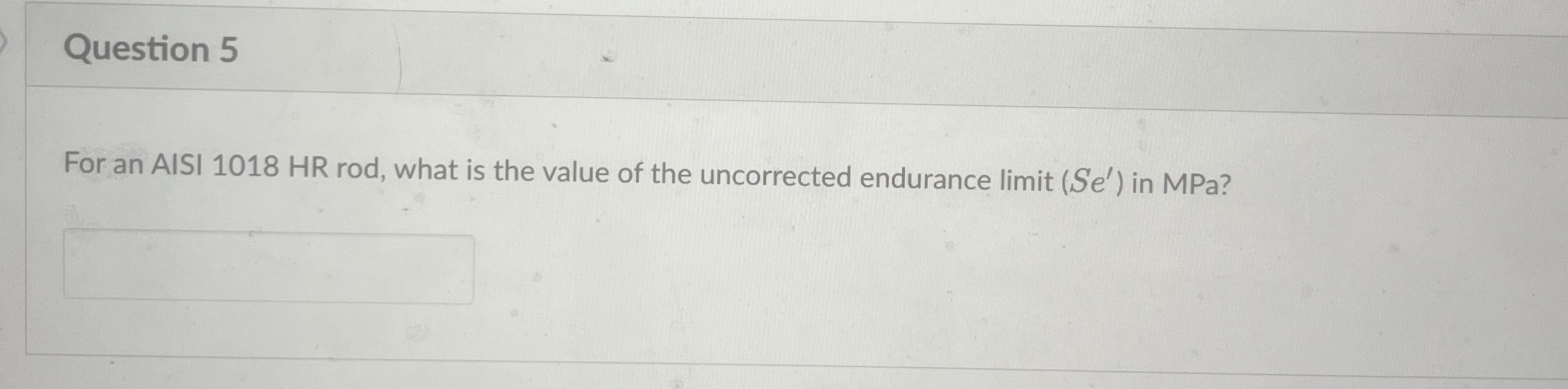 Question 5 For an AISI 1 0 1 8 HR rod, what is