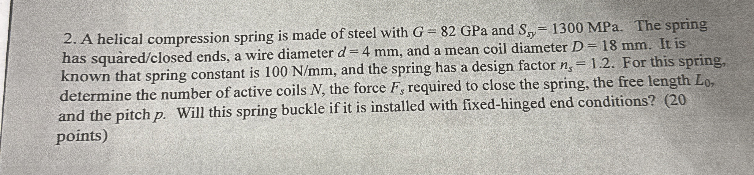 A helical compression spring is made of steel