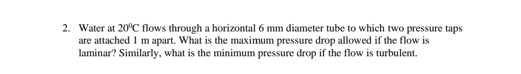 Water at 2 0 C flows through a horizontal 6 mm