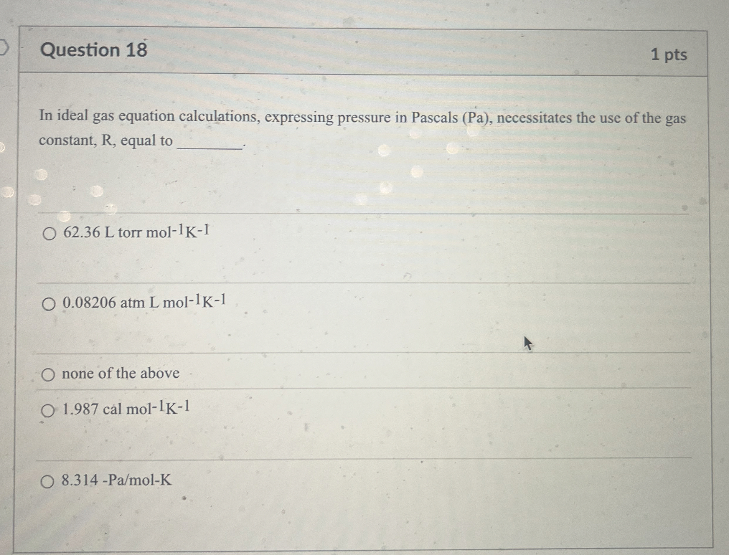 Question 1 8 1 pts In ideal gas equation