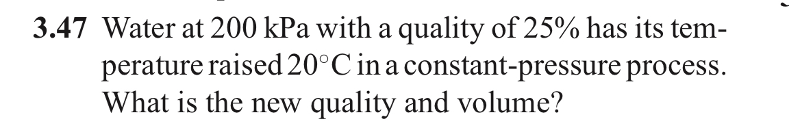3 . 4 7 Water at 2 0 0 kPa with a quality of 2 5