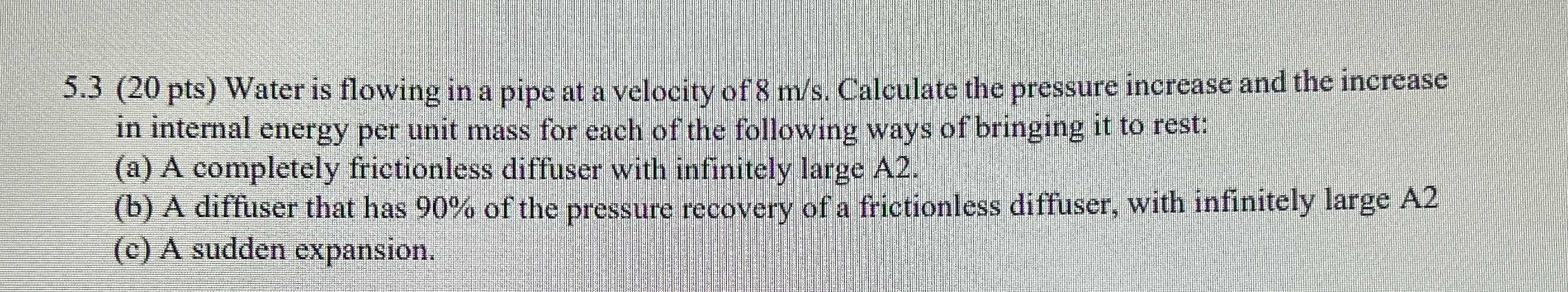 5 . 3 Water is flowing in a pipe at a velocity of