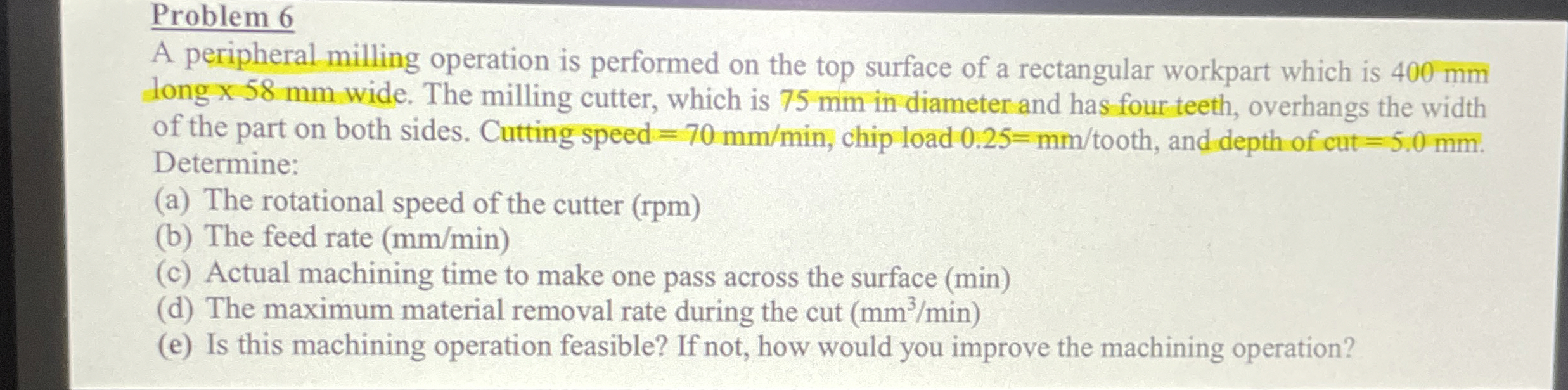 Problem 6 A peripheral milling operation is