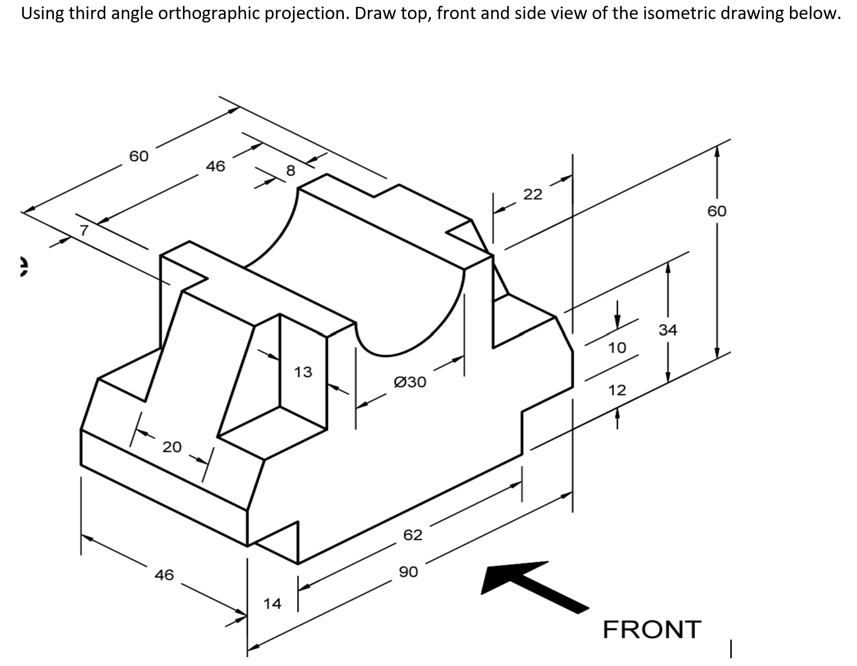 Using third angle orthographic projection. Draw