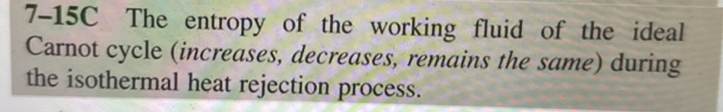 7 - 1 5 C The entropy of the working fluid of the