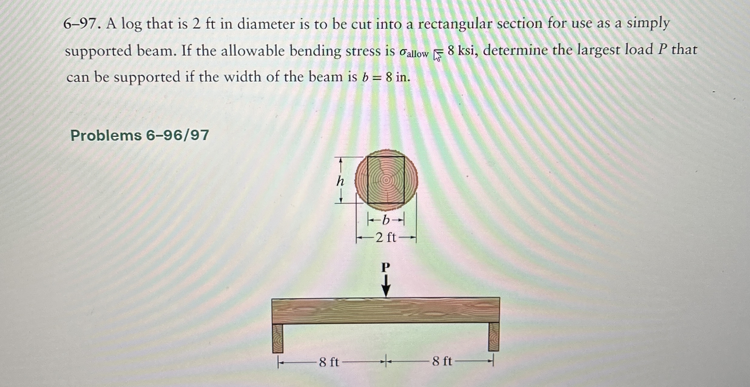 Answer: P = 1 1 4 kips 6 - 9 7 . A l o g that is