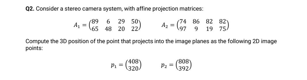 Q 2 . Consider a stereo camera system, with