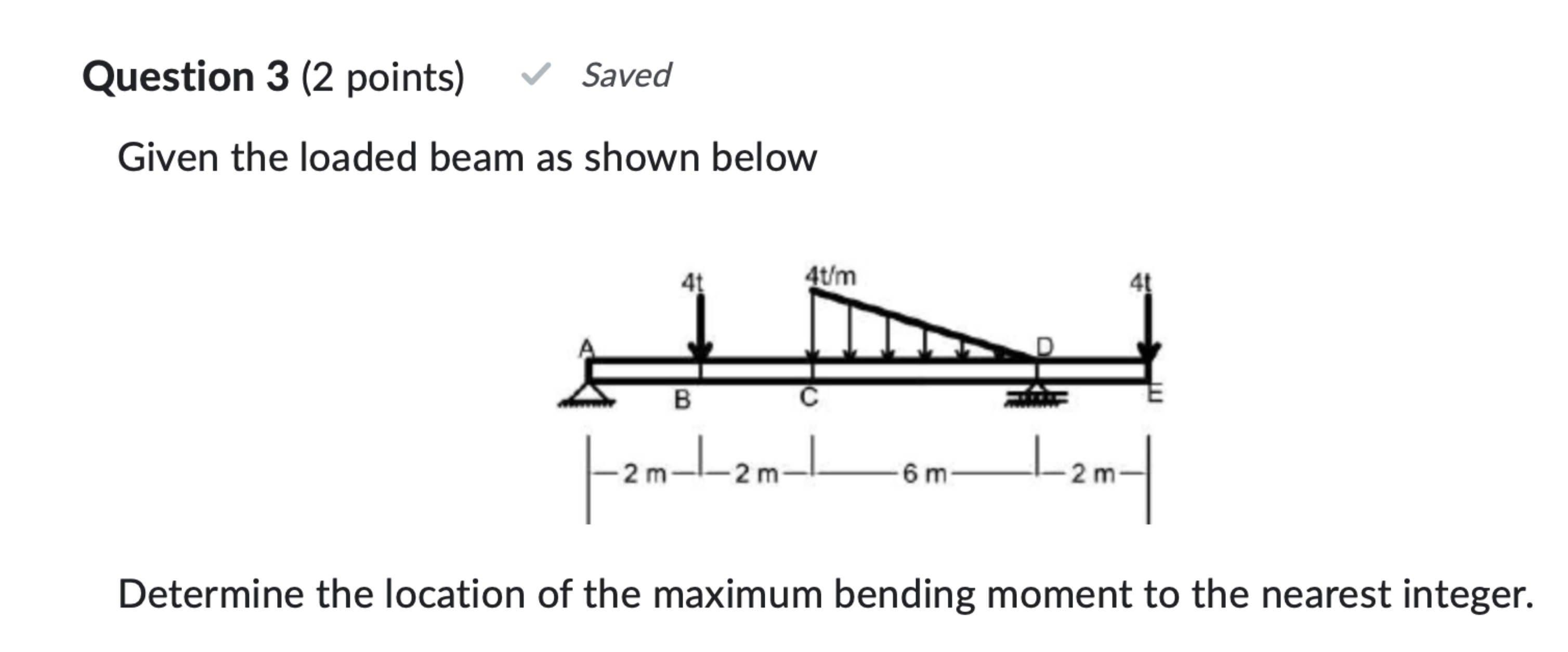 Question 3 ( 2 points ) Given the loaded beam as
