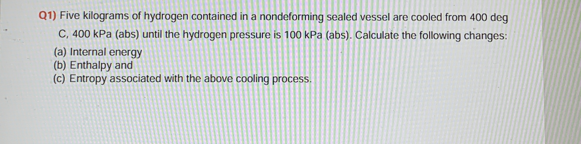 Q 1 ) Five kilograms of hydrogen contained in a