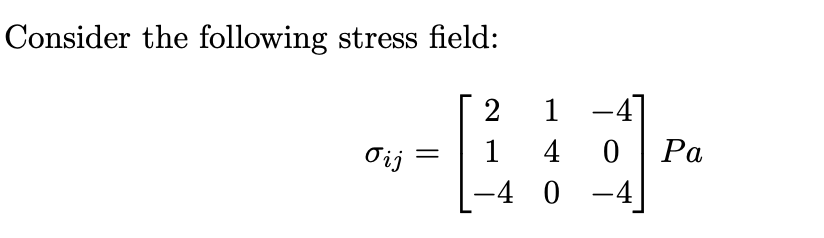 Consider the following stress field: i j = [ 2 1