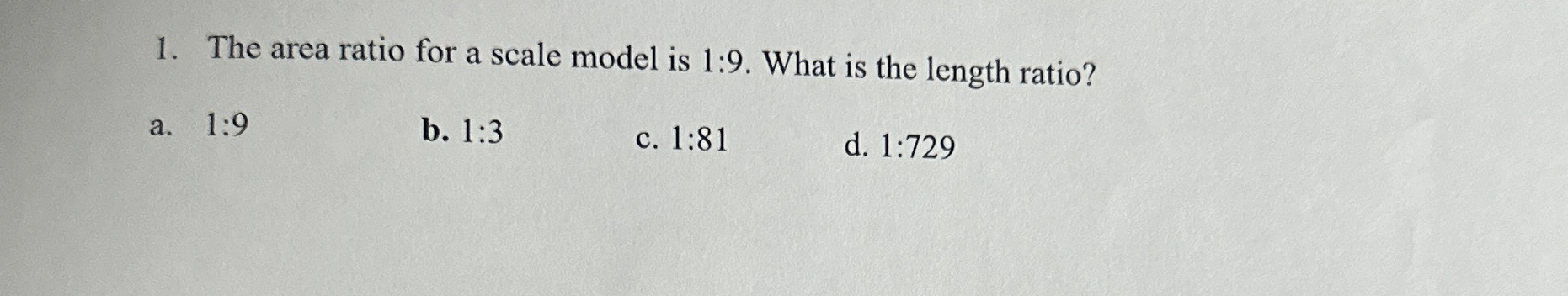 The area ratio for a scale model is 1 : 9 . What