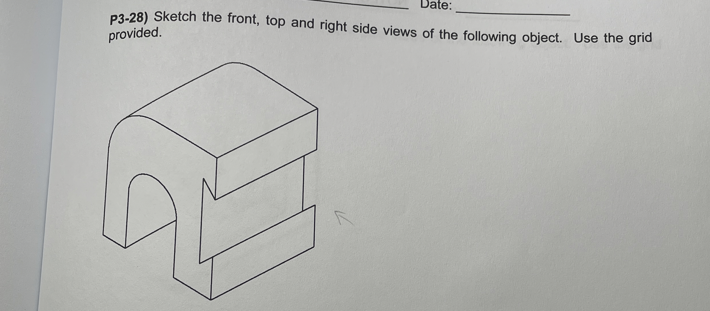 Date: P 3 - 2 8 ) Sketch the front, top and right