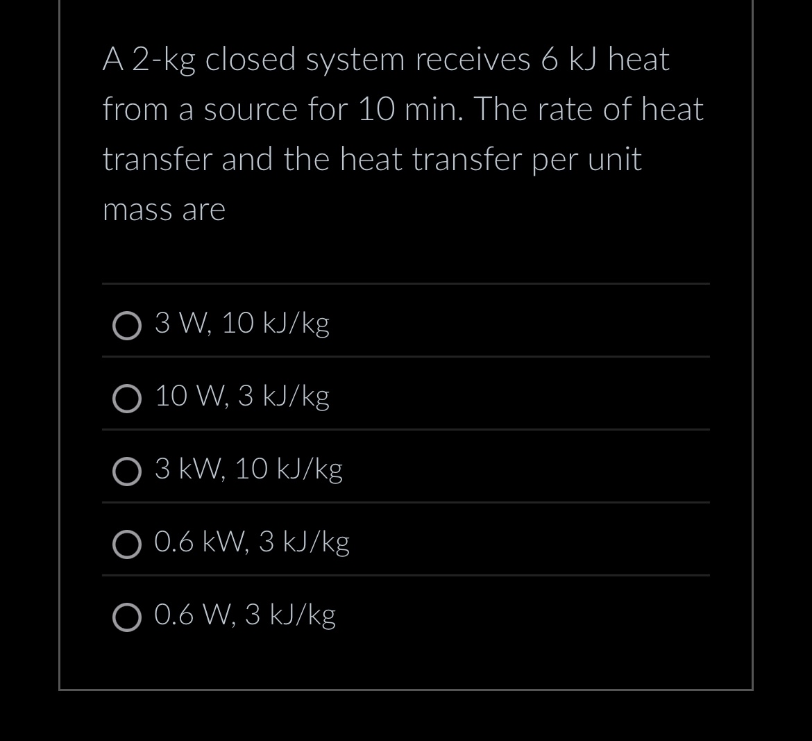 A 2 - kg closed system receives 6 kJ heat from a