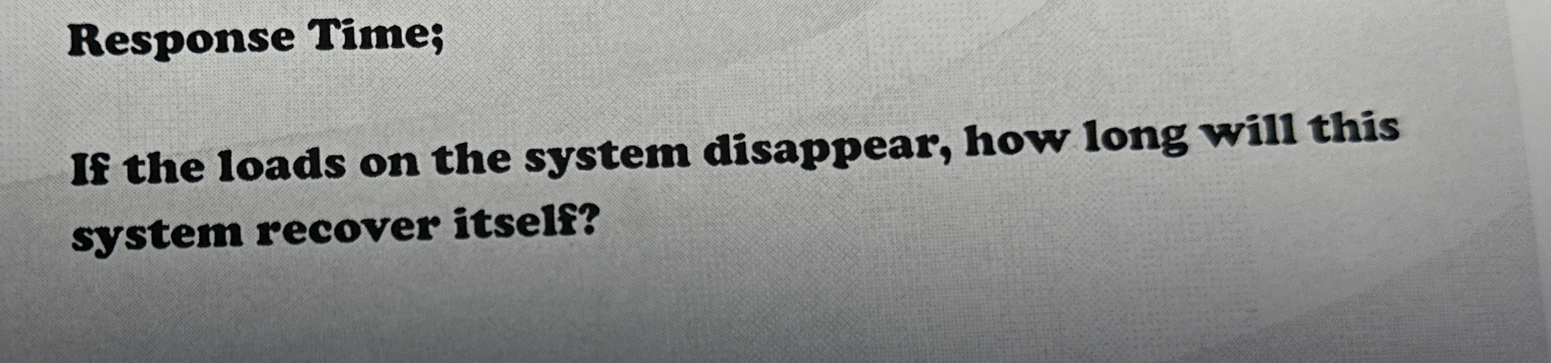 Response Time; If the loads on the system