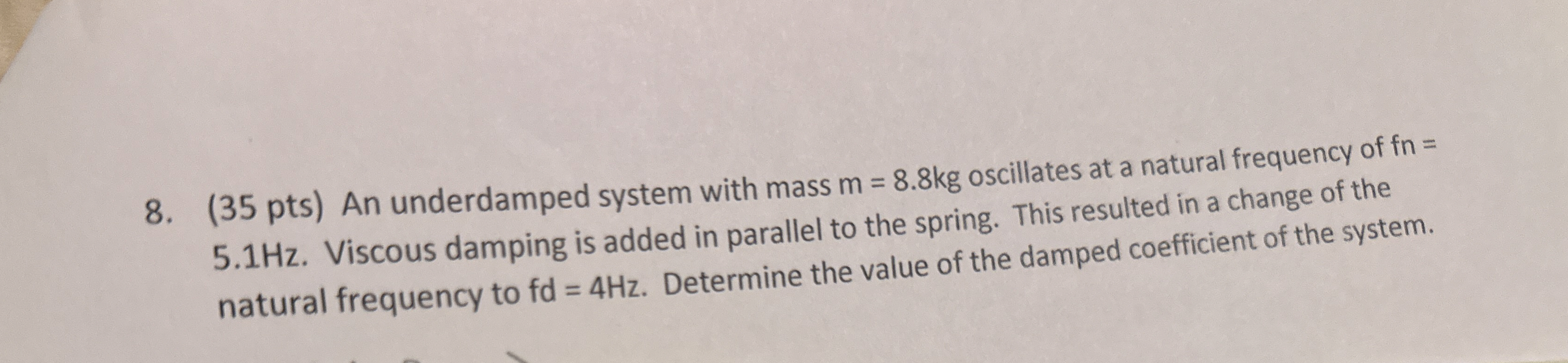 ( 3 5 pts ) An underdamped system with mass m = 8
