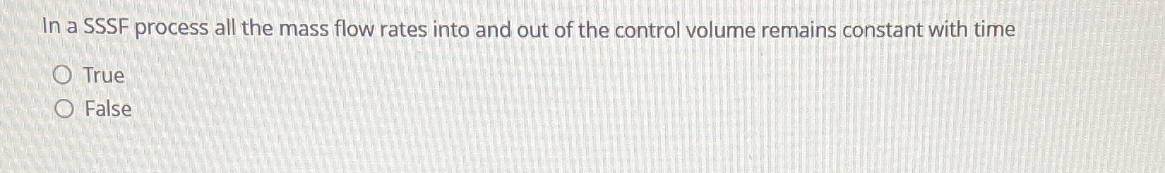 In a SSSF process all the mass flow rates into