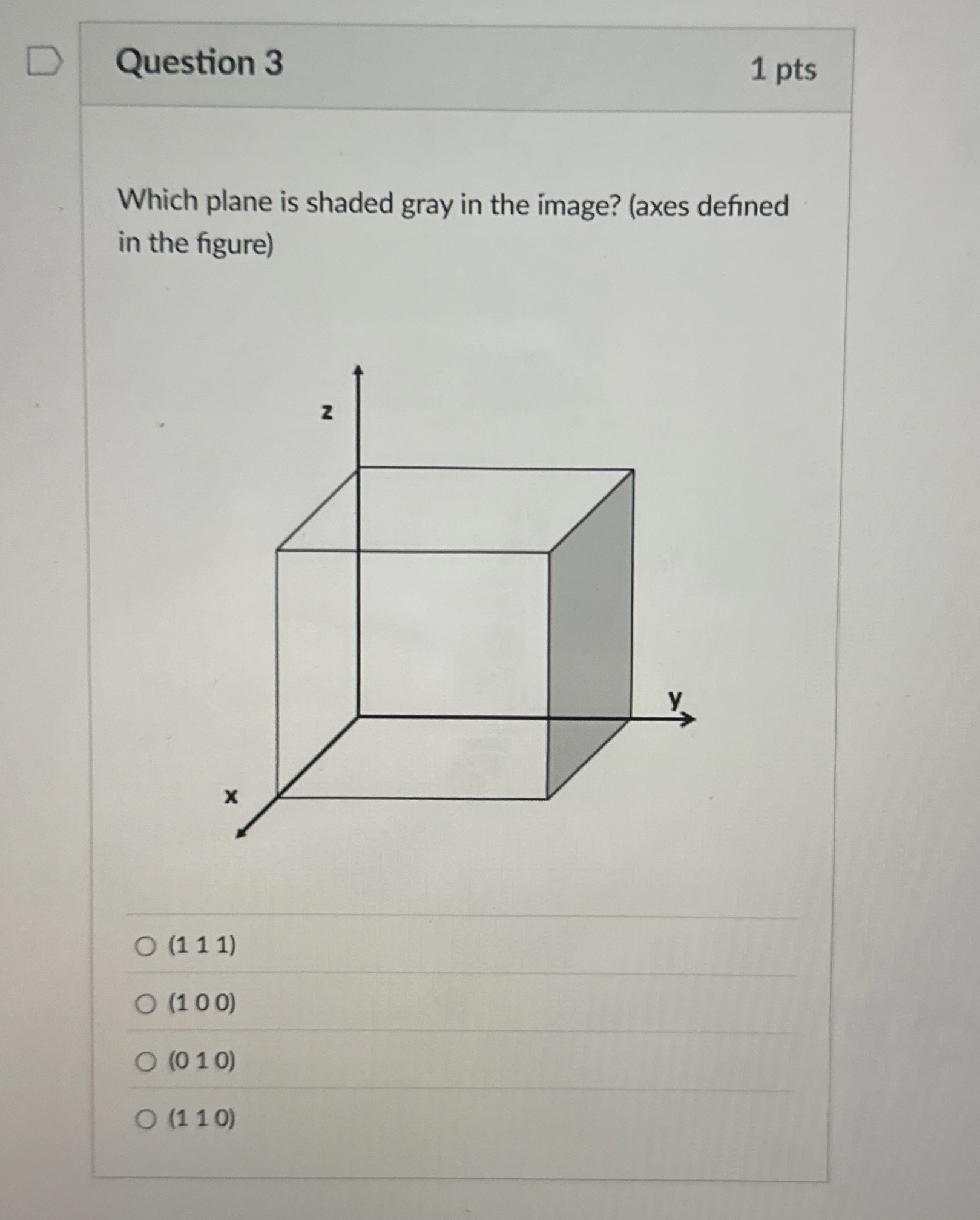 Question 3 1 pts Which plane is shaded gray in