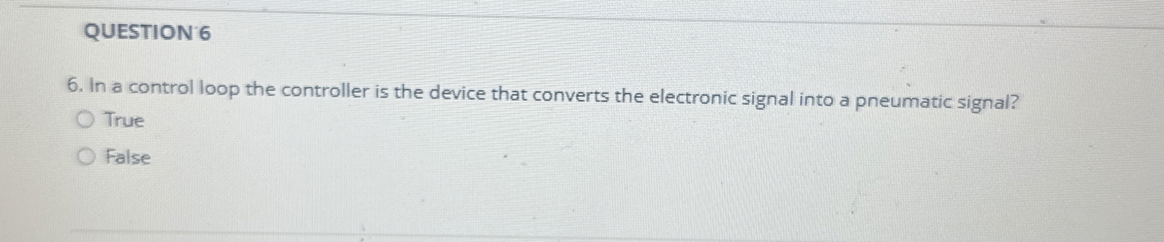 QUESTION 6 In a control loop the controller is
