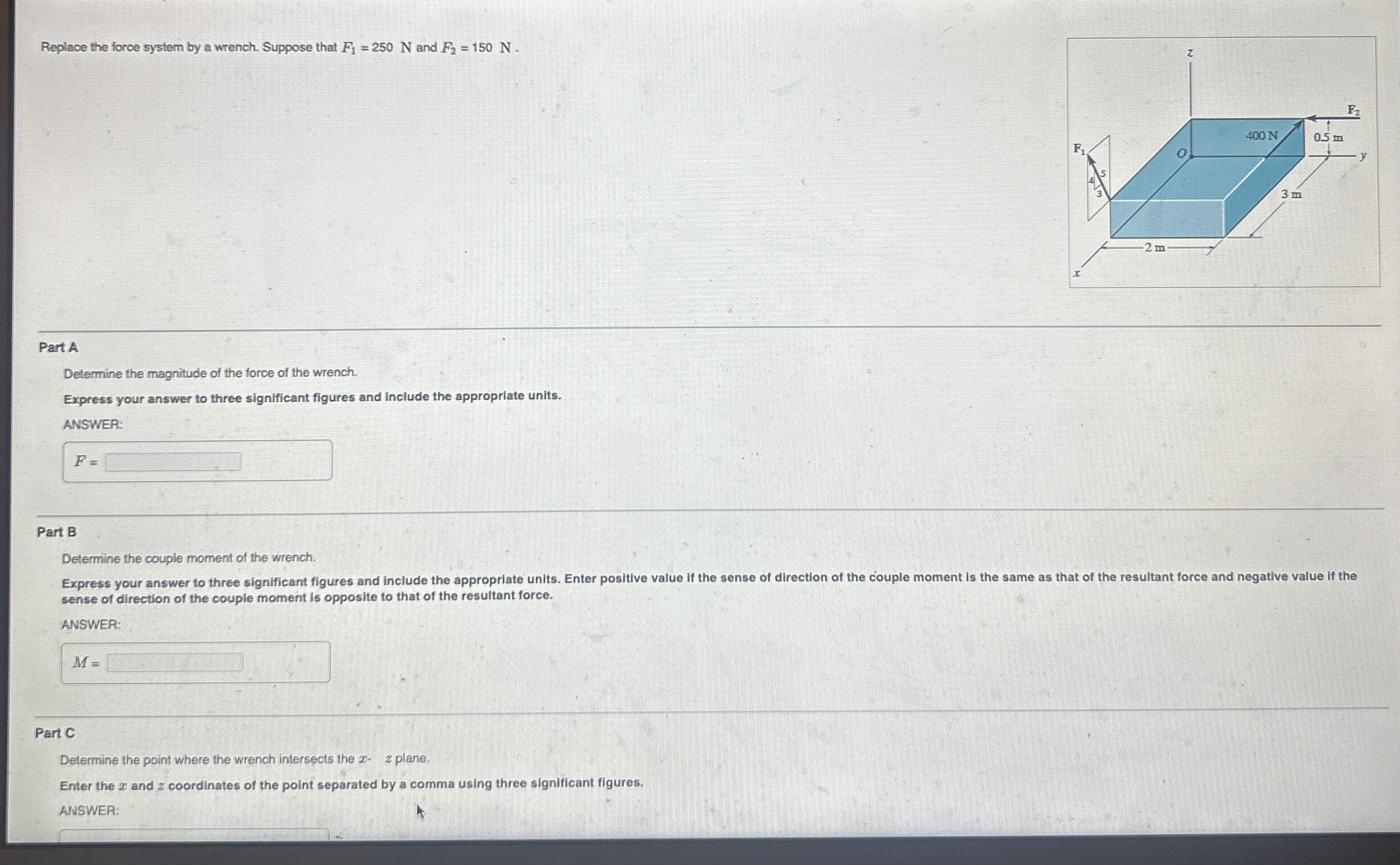 Replace the force system by a wrench. Suppose