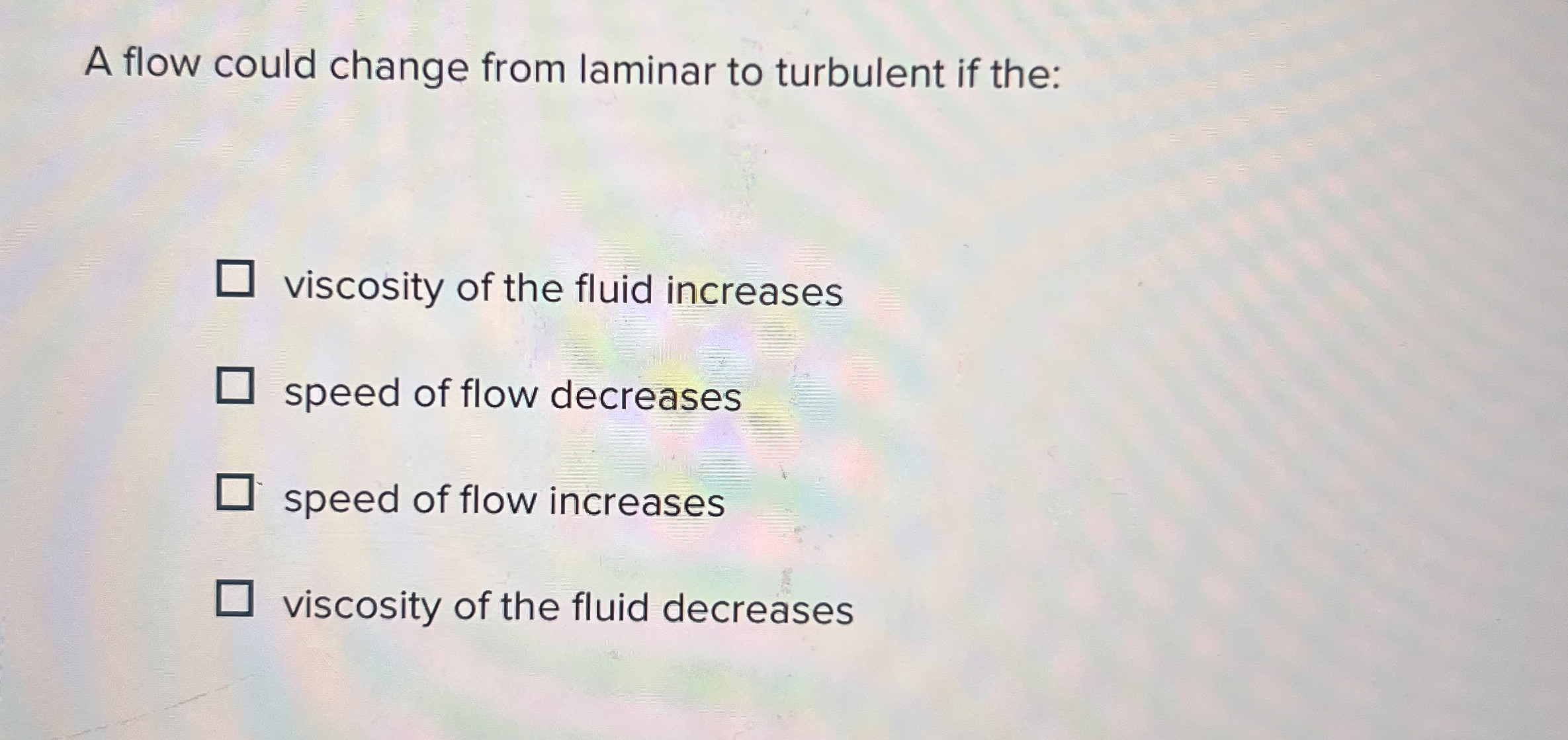 A flow could change from laminar to turbulent if