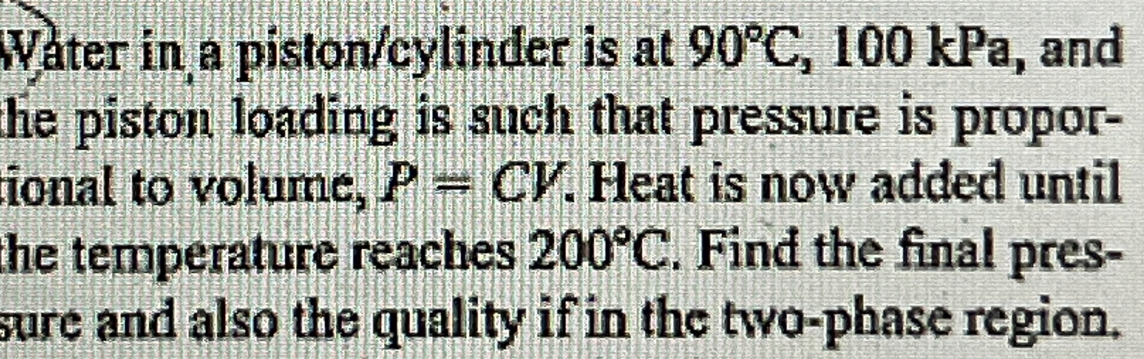 Water in a piston / cylinder is at 9 0 C , 1 0 0