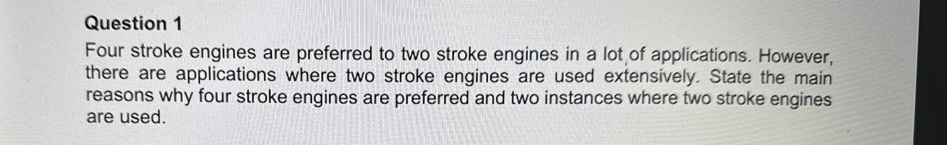 Question 1 Four stroke engines are preferred to