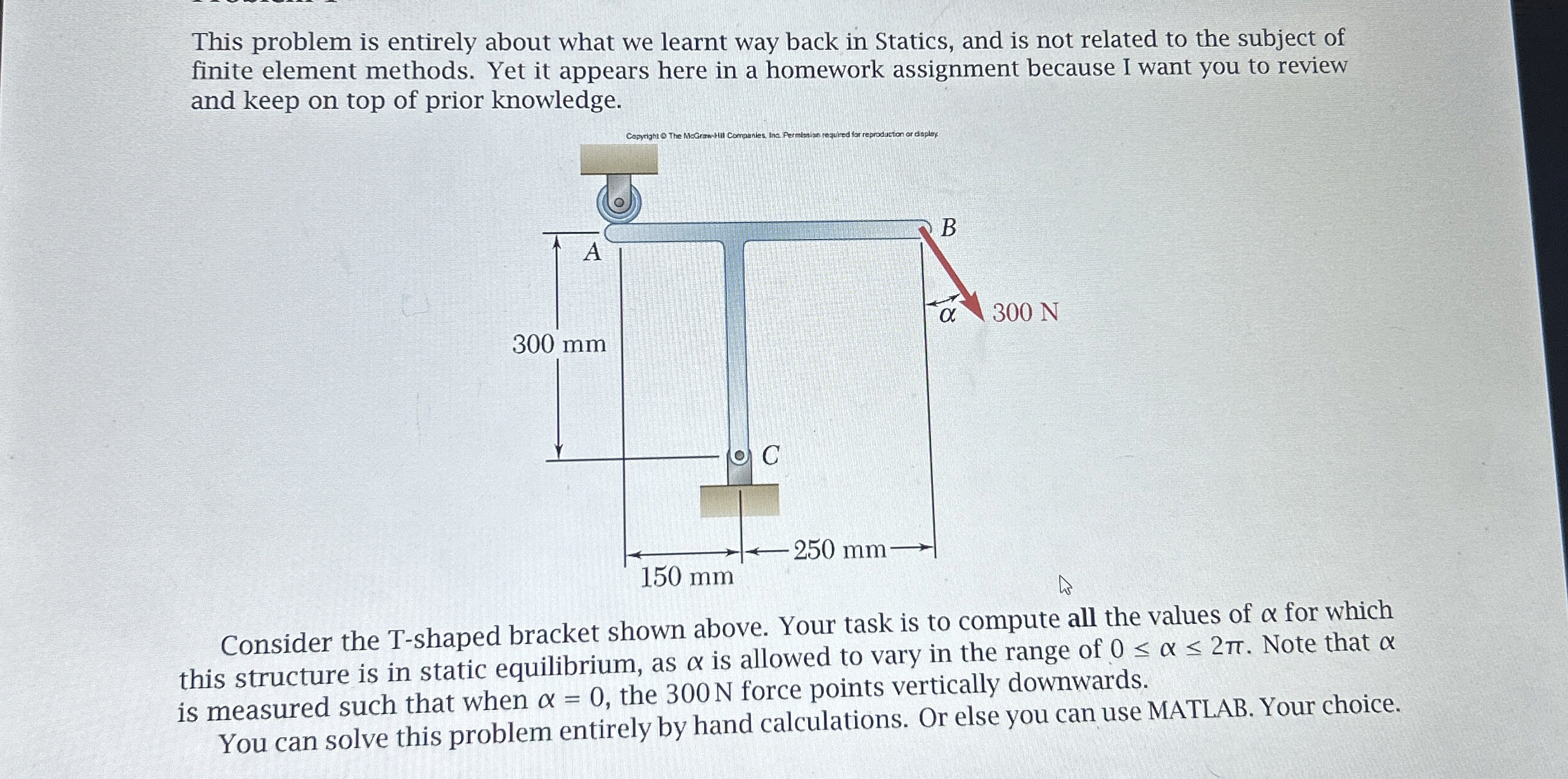 Consider the T - shaped bracket shown above. Your