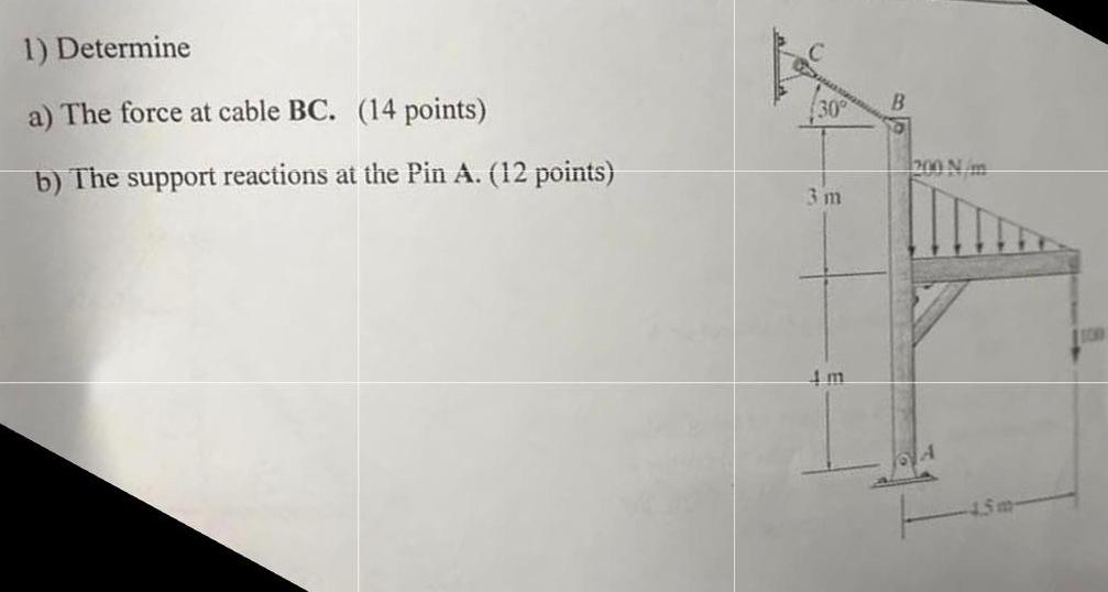 Determine a ) The force at cable BC . ( 1 4