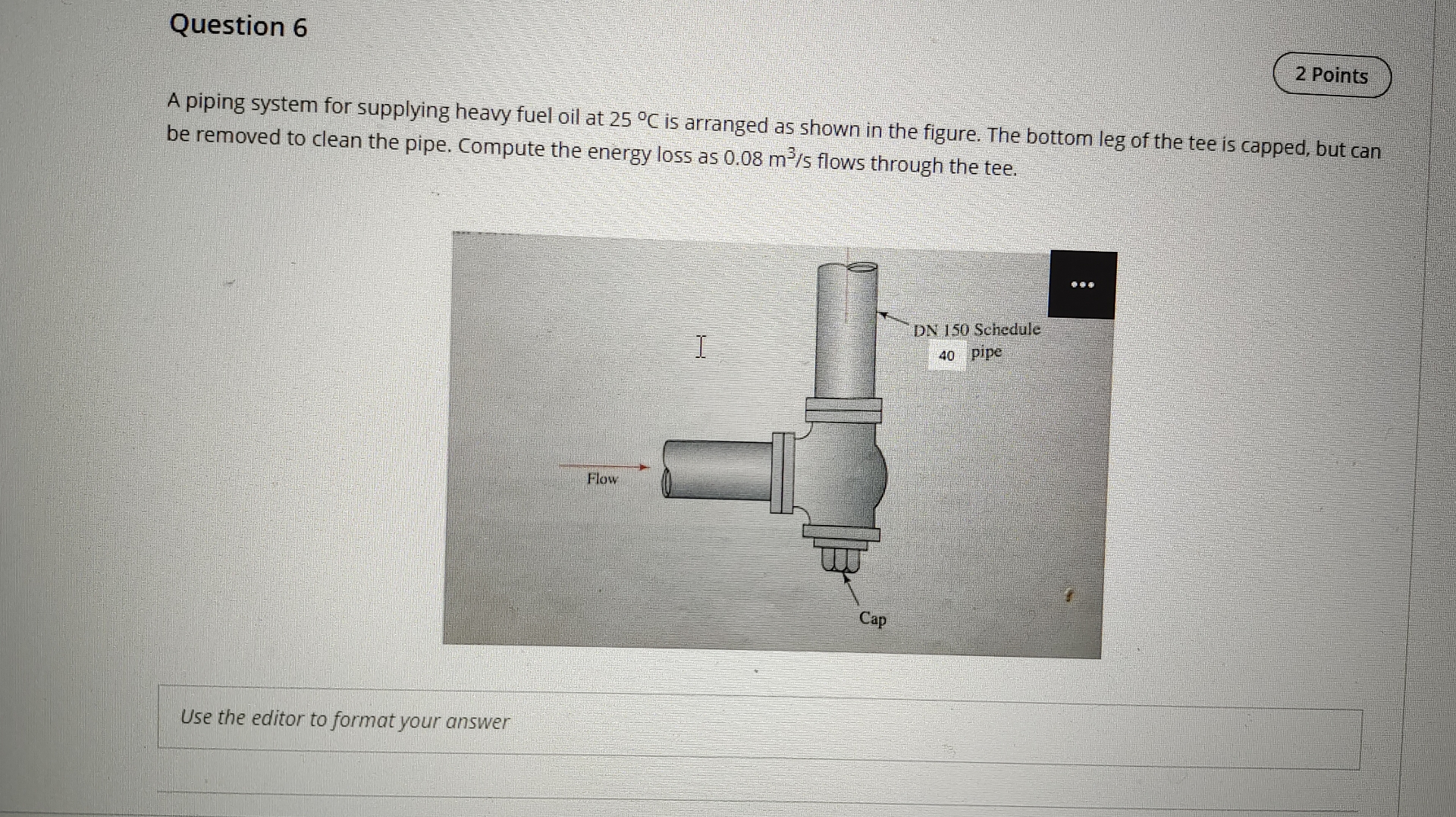 Question 6 2 Points A piping system for supplying