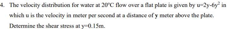 The velocity distribution for water at 2 0 C flow