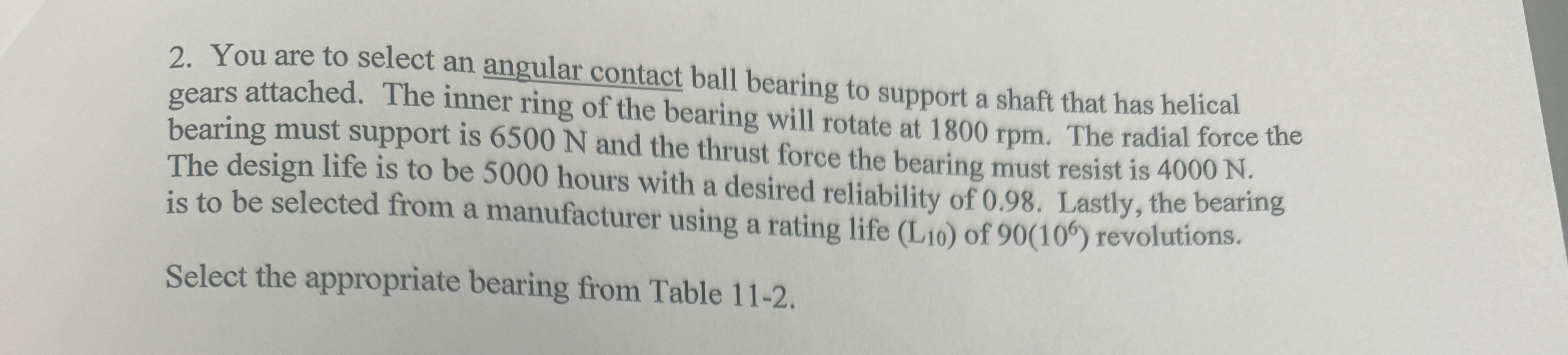 You are to select an angular contact ball bearing