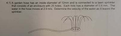 4 . 1 ) A garden hose has an inside diameter of 1