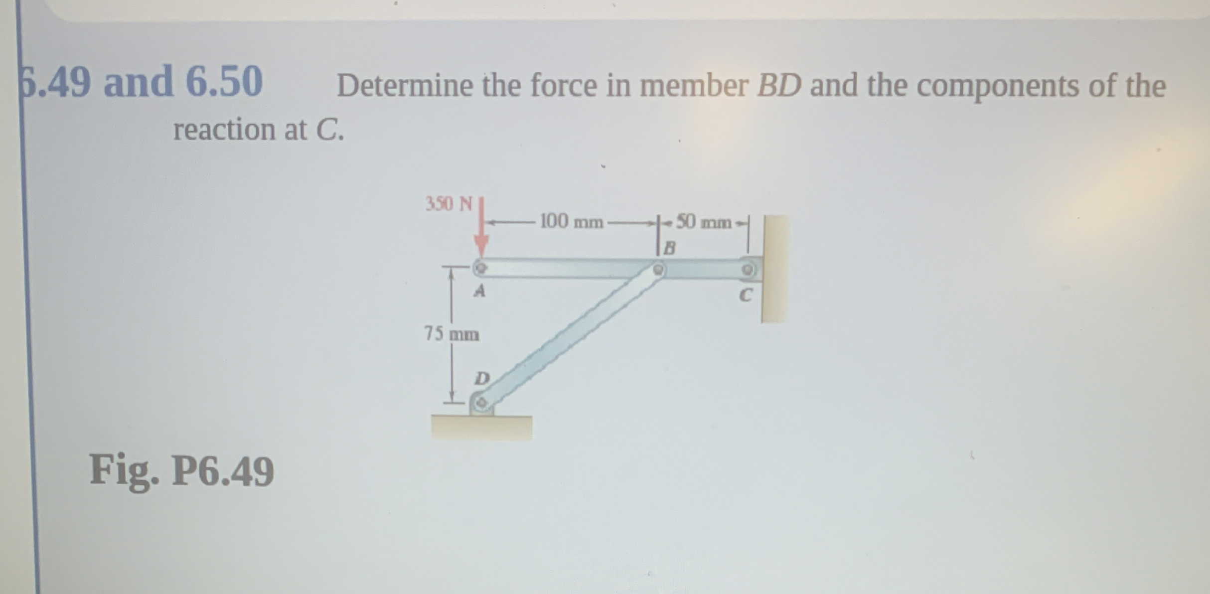 6 . 4 9 and 6 . 5 0 Determine the force in member