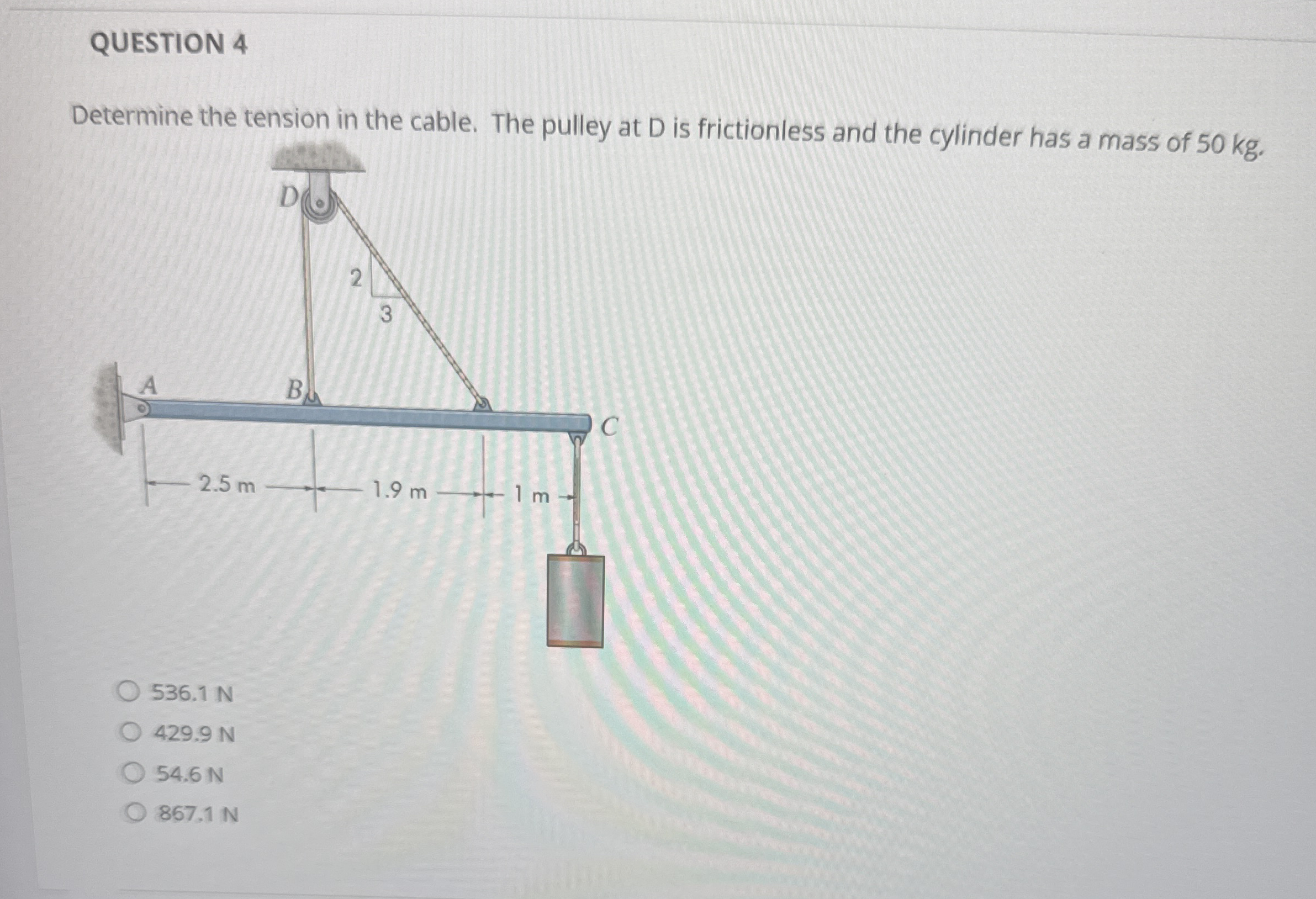 QUESTION 4 Determine the tension in the cable.