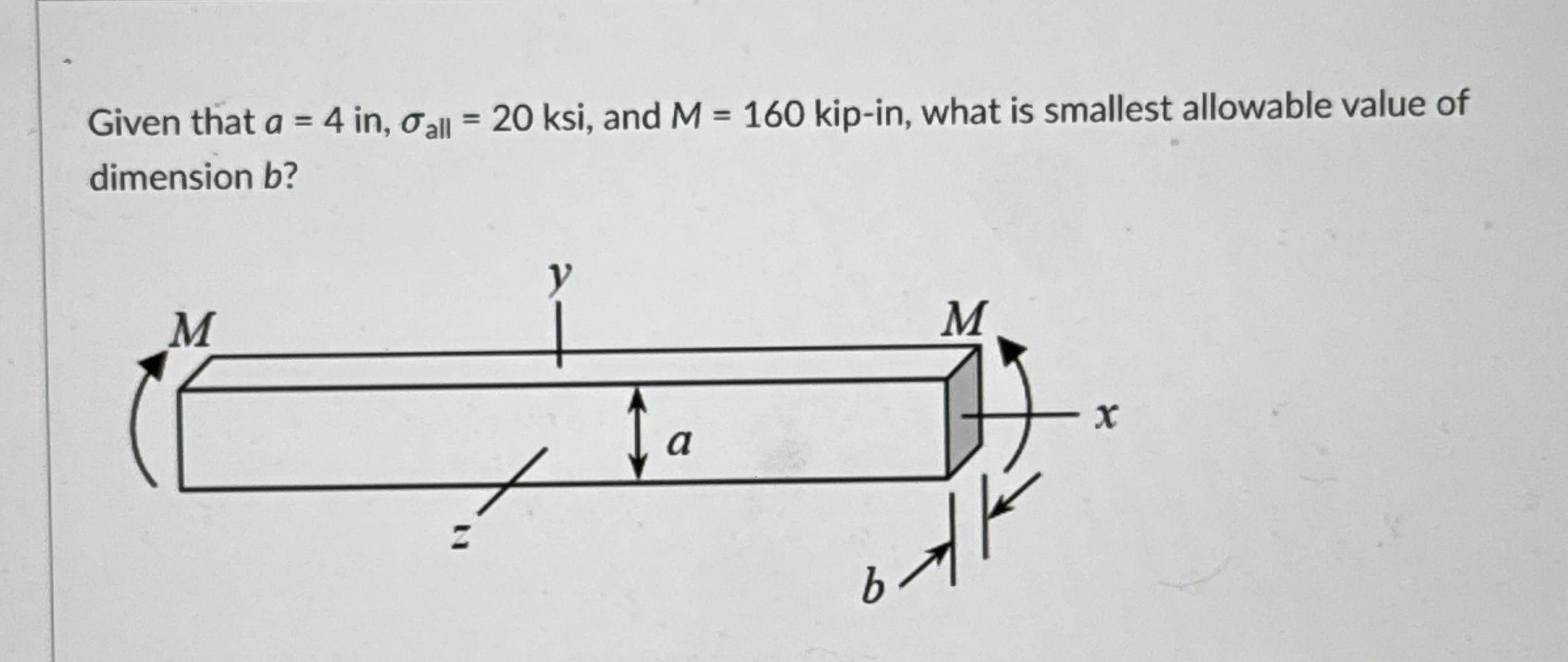 Given that a = 4 i n , a l l = 2 0 ksi, and M = 1