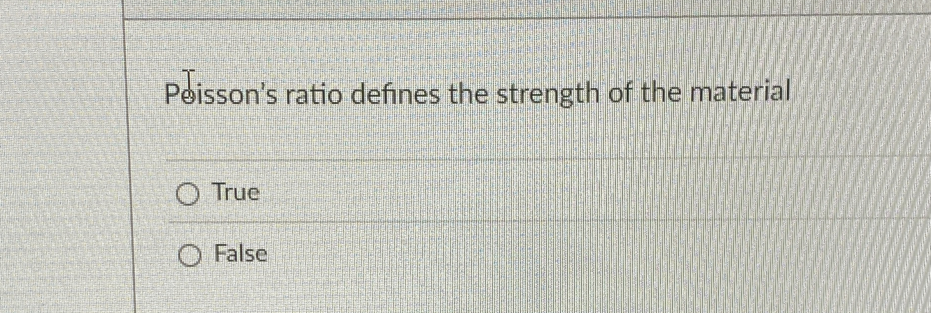 Peisson's ratio defines the strength of the