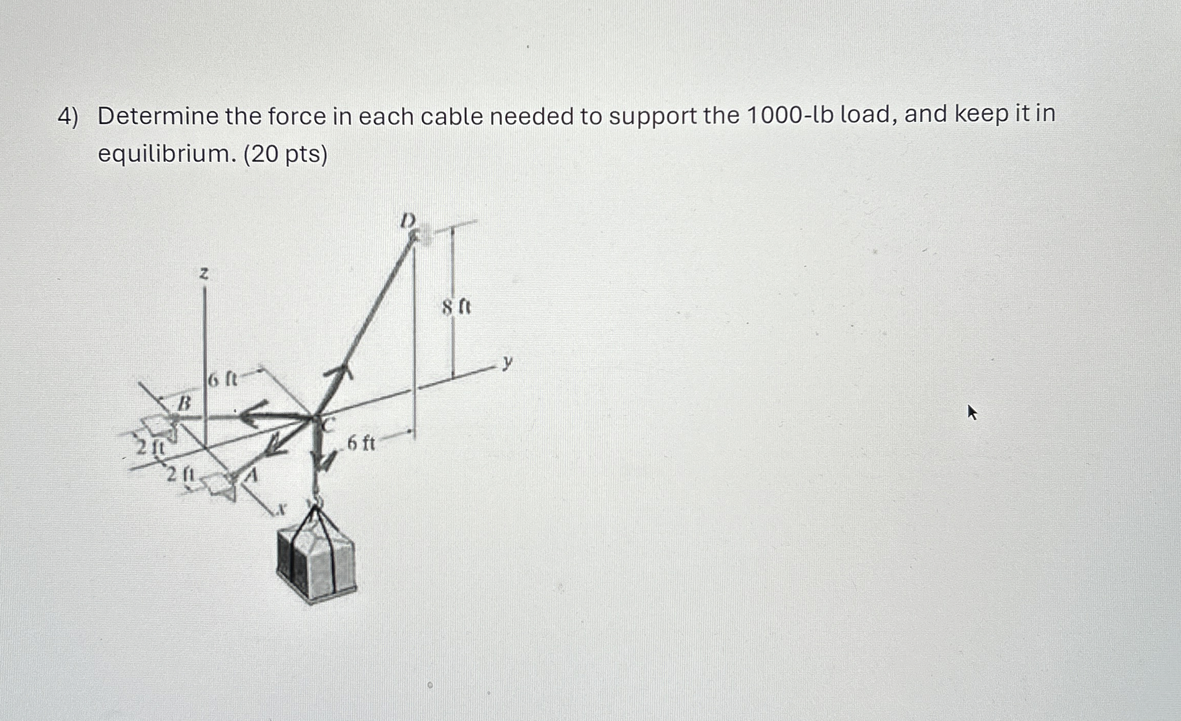 Determine the force in each cable needed to