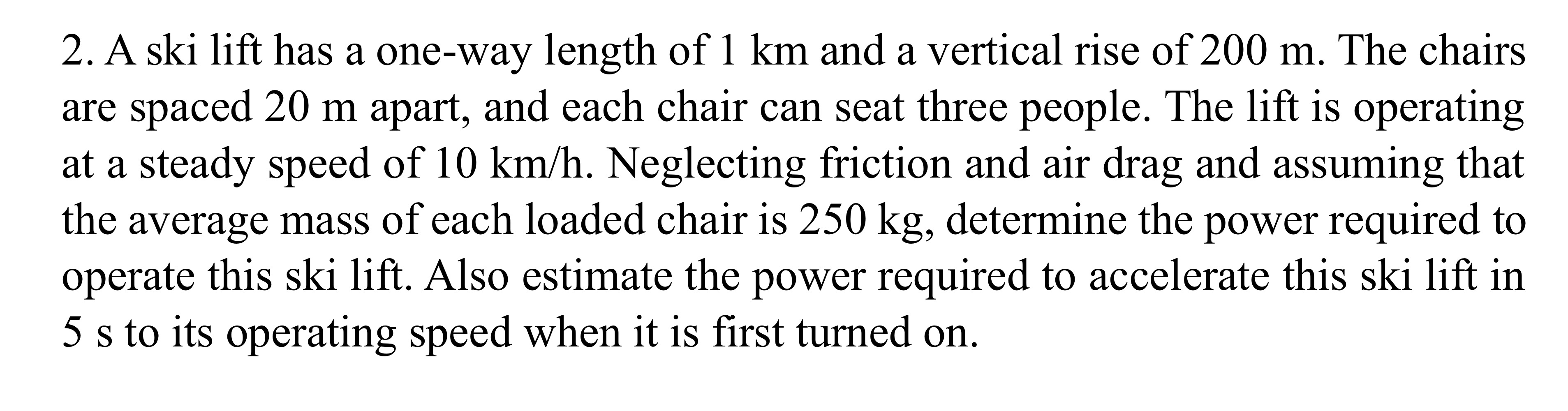 A ski lift has a one - way length of 1 km and a