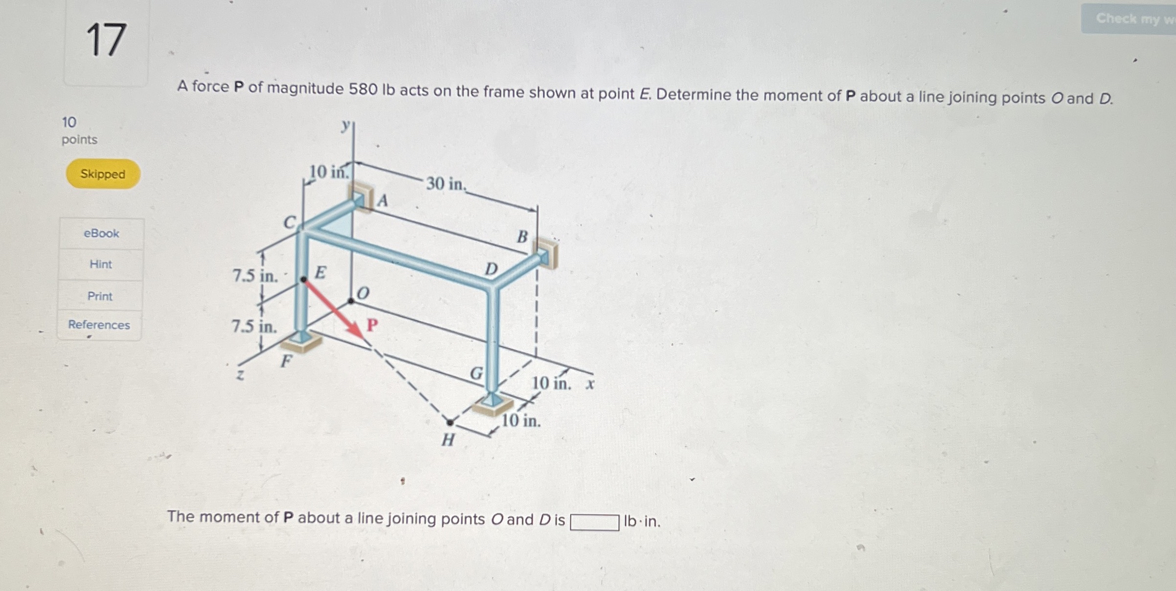 A force P of magnitude 5 8 0 lb acts on the frame