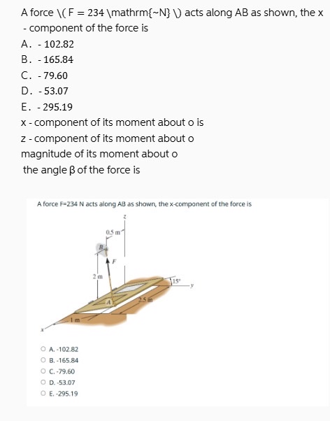 A force mathrm { N } acts along A B as shown, the
