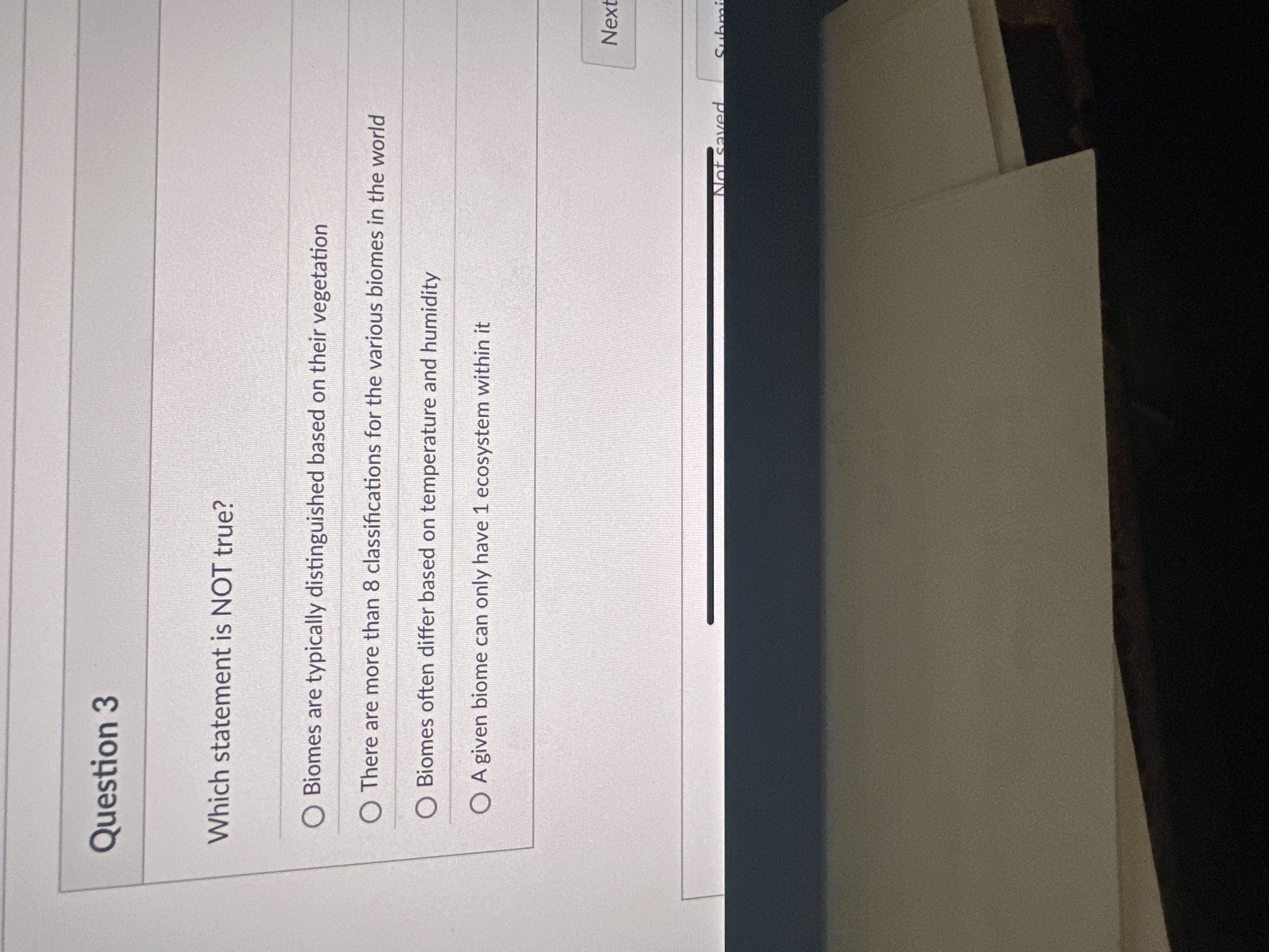 Question 3 Which statement is NOT true?Biomes are