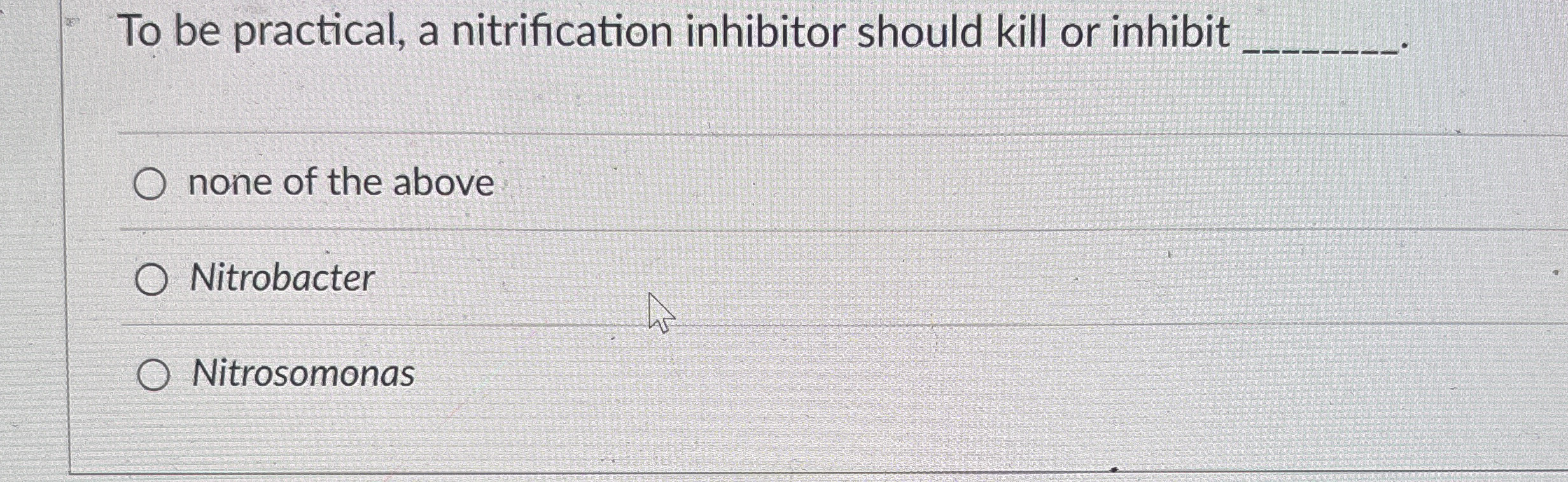 To be practical, a nitrification inhibitor should