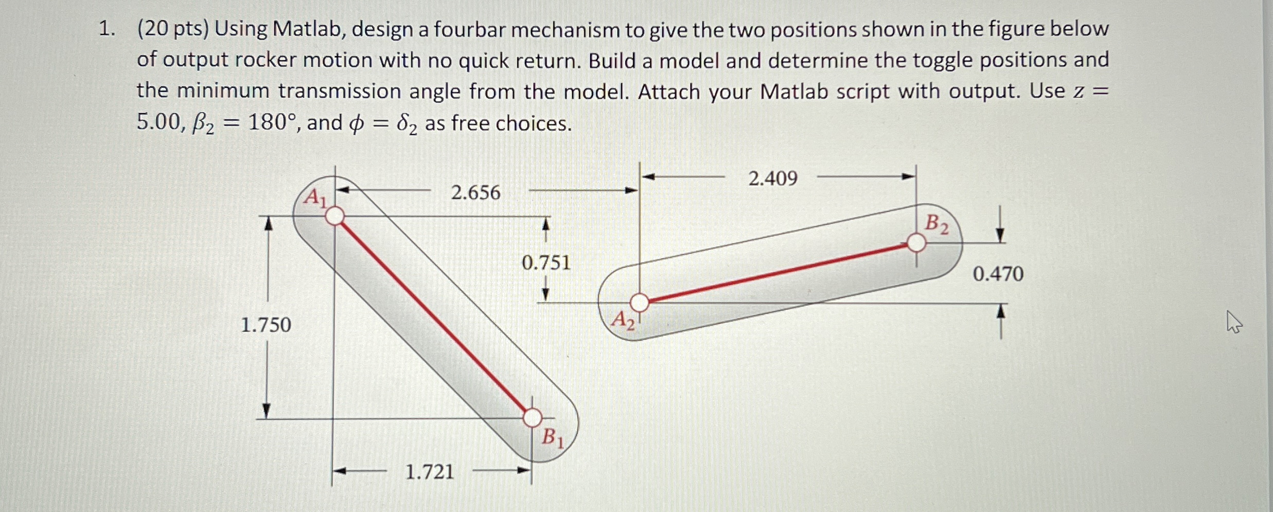 ( 2 0 pts ) Using Matlab, design a fourbar
