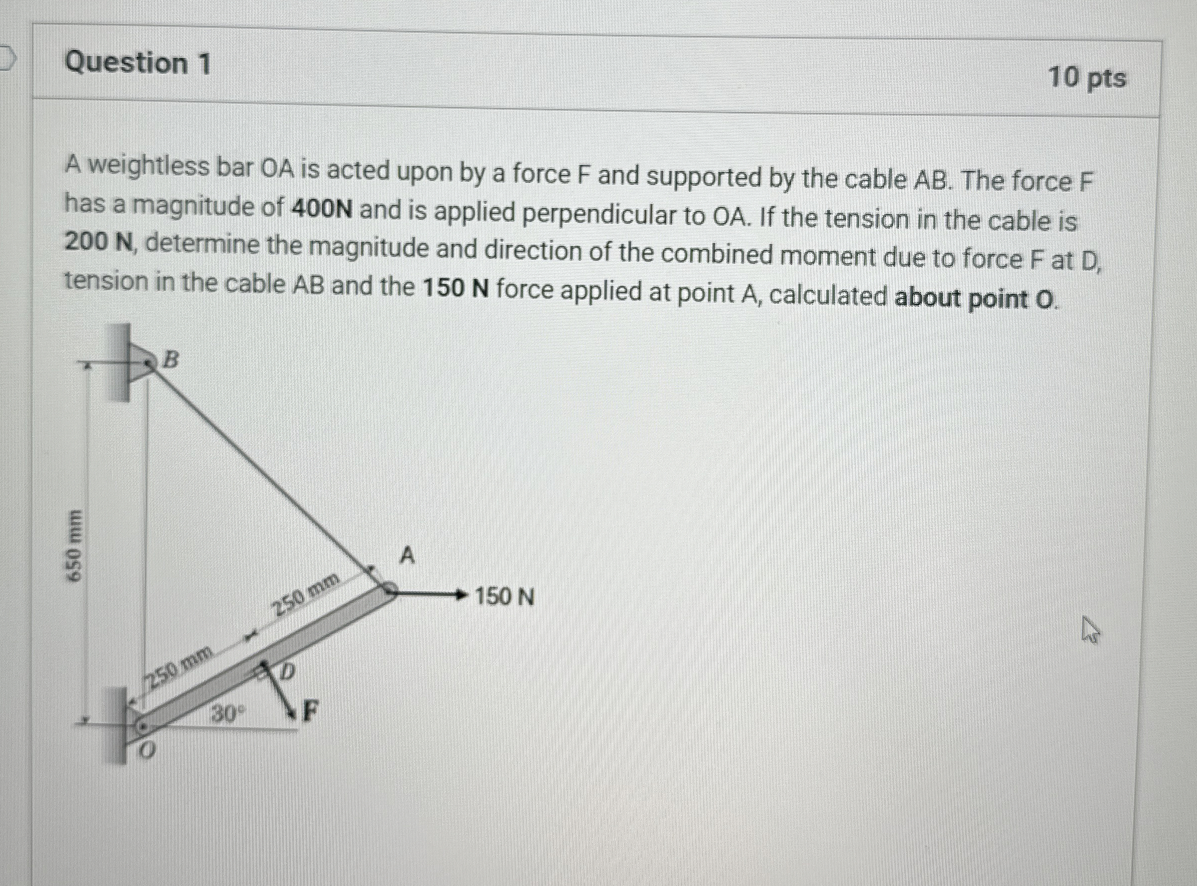 Question 1 1 0 pts A weightless bar O A is acted