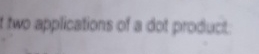t two applications of a dot product